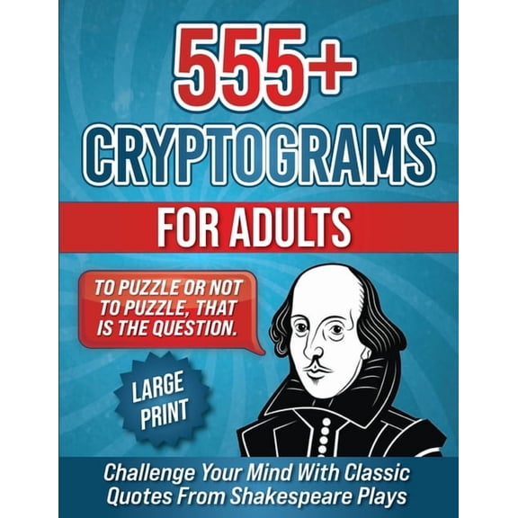 Cryptograms Puzzle Book for Adults 555+ Cryptograms For Adults Large Print: Challenge Your Mind with Classic Quotes from Shakespeare Plays, Book 5, (Paperback)