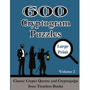Cryptograms Puzzle Book for Adults 600 Cryptogram Puzzles Large Print Vol. 2 Classic Crypto Quotes and Cryptoquips from Timeless Books, Book 7, Paperback