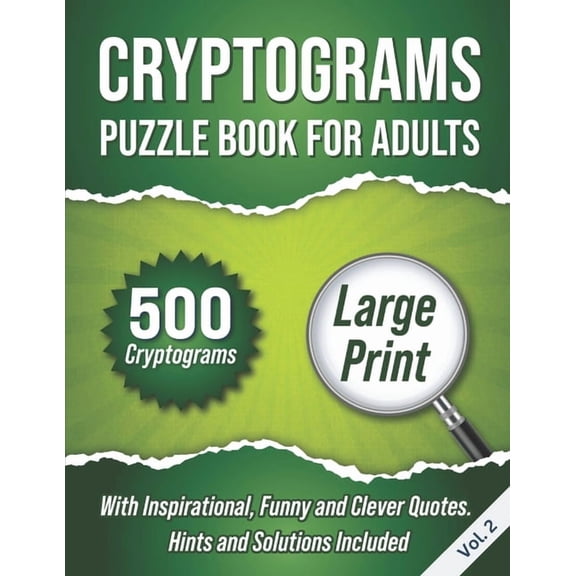 Cryptograms Puzzle Book for Adults Cryptograms Puzzle Book For Adults: 500 Large Print Cryptograms With Inspirational, Funny and Clever Quotes. Hints and S, Book 2, (Paperback)