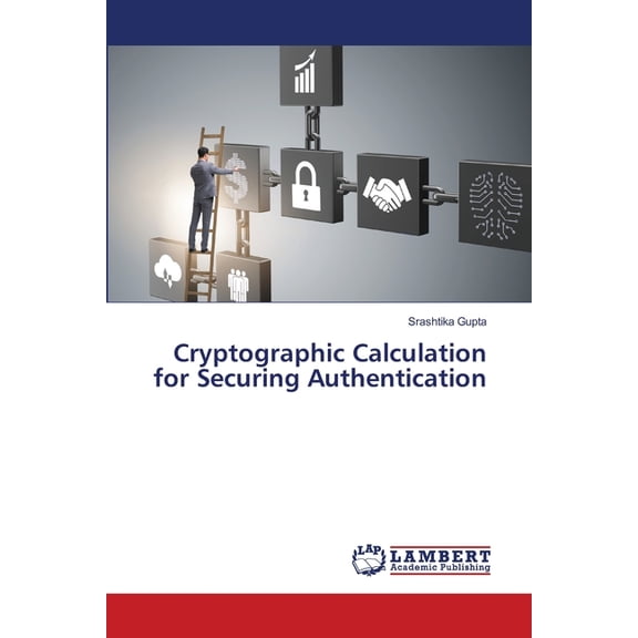 Cryptographic Calculation for Securing Authentication, (Paperback)