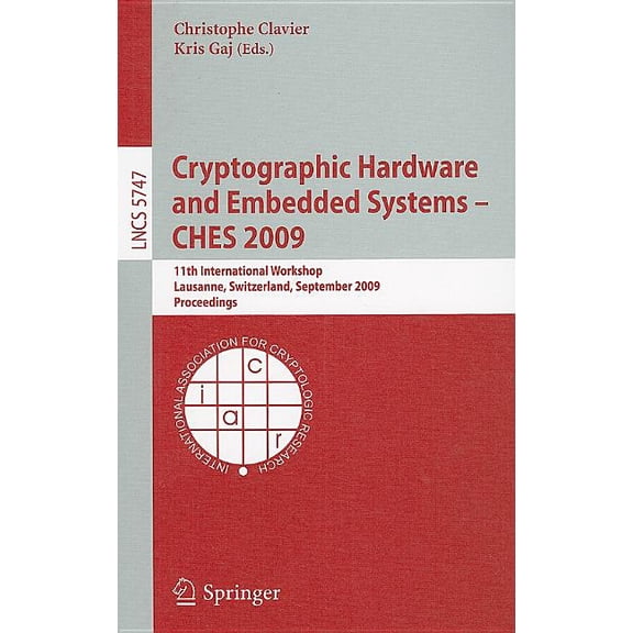 Cryptographic Hardware and Embedded Systems - Ches 2009: 11th International Workshop Lausanne, Switzerland, September 6-, (Paperback)