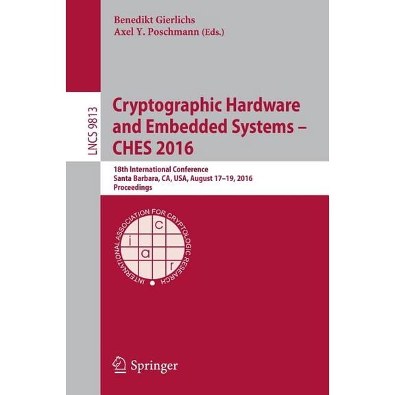 Cryptographic Hardware and Embedded Systems - Ches 2016: 18th International Conference, Santa Barbara, Ca, Usa, August 1, (Paperback)