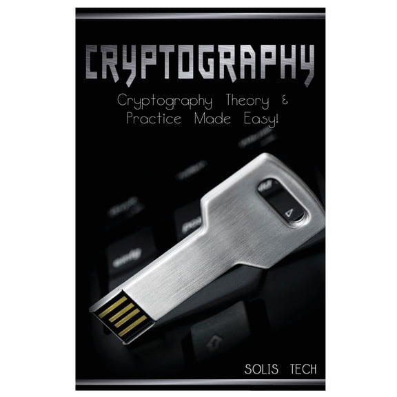 Cryptography: Cryptography Theory & Practice Made Easy! (Paperback)