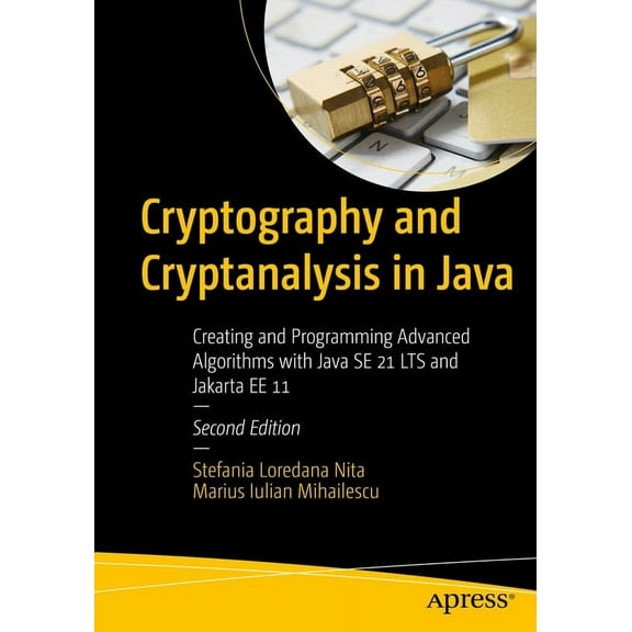 Cryptography and Cryptanalysis in Java: Creating and Programming Advanced Algorithms with Java Se 21 Lts and Jakarta Ee , (Paperback)
