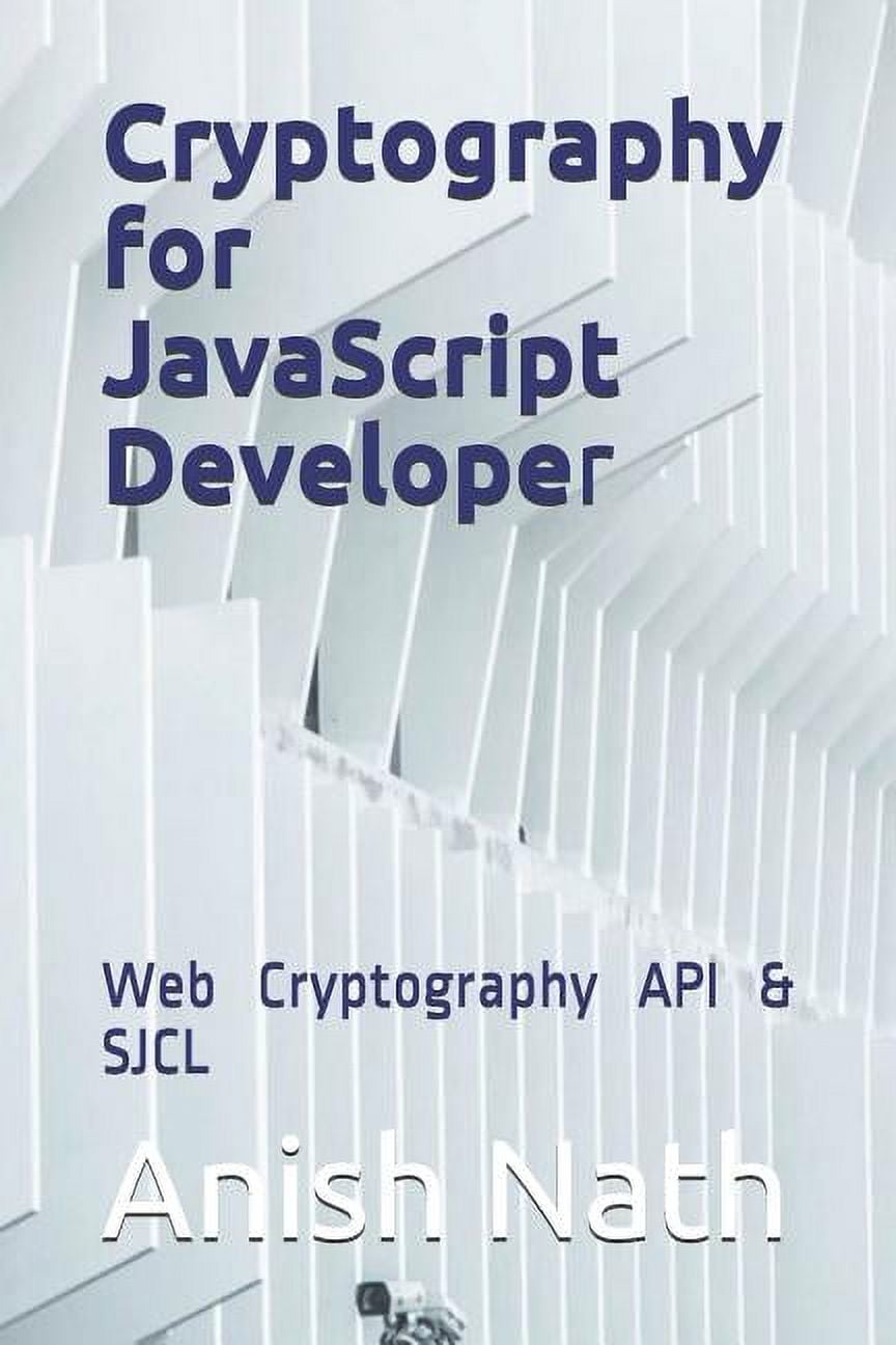 Cryptography for JavaScript Developer: Web Cryptography API &amp; SJCL 