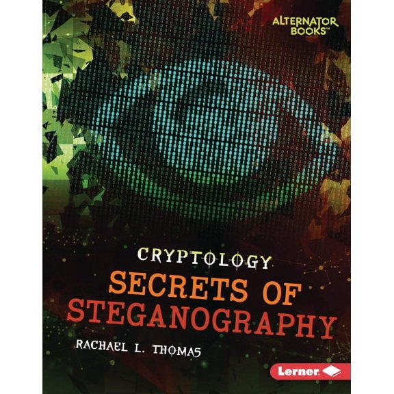 Cryptology (Alternator Books (R)): Secrets of Steganography (Hardcover)