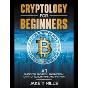 Cryptology for Beginners #1 Guide for Security, Encryption, Crypto, Algorithms and Python, (Paperback)