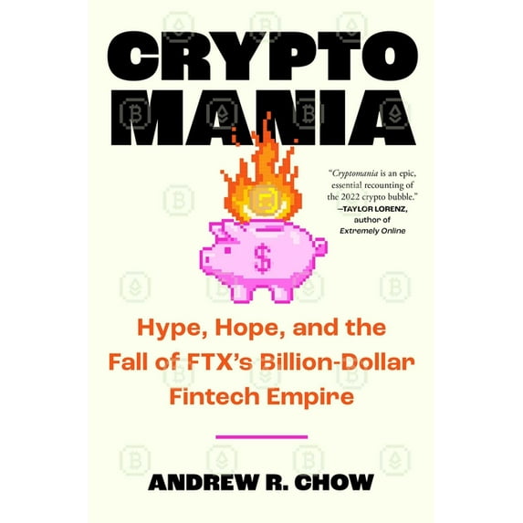 Cryptomania: Hype, Hope, and the Fall of Ftx's Billion-Dollar Fintech Empire, (Hardcover)