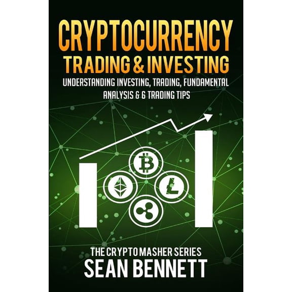 The Cryptomasher: Cryptocurrency Trading & Investing : Understanding Investing, Trading, Fundamental Analysis & 6 Trading Tips (Series #5) (Paperback)