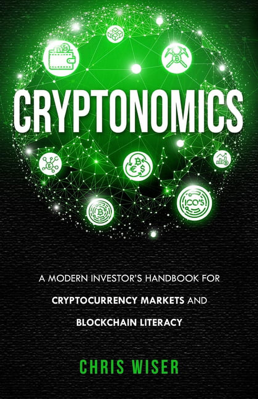 Cryptonomics: A Modern Investors Guide to Cryptocurrency Markets and Blockchain Literacy [Book]