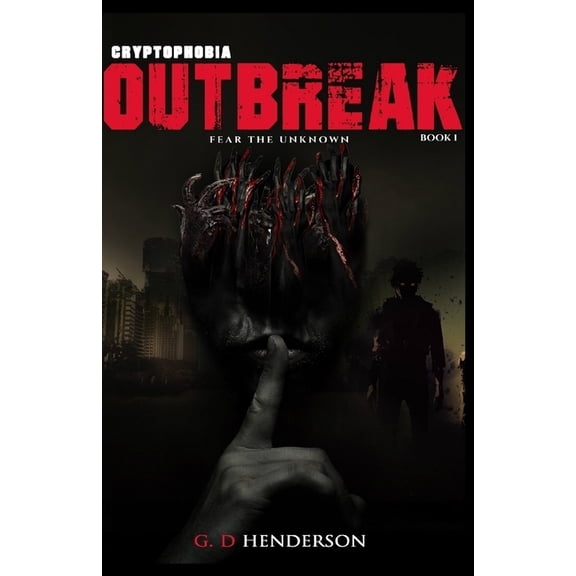 Outbreak: Fear the unknown Cryptophobia Paperback 1676688927 9781676688921 G. D. Henderson