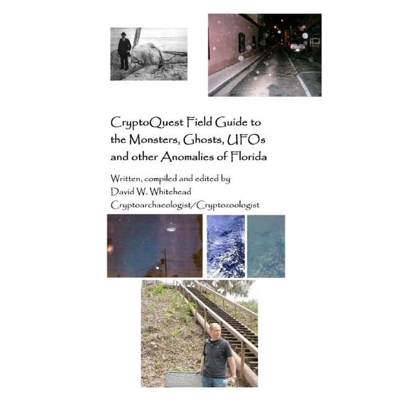 Cryptoquest Field Guide To The Monsters, Ghosts, UFOs And Other Anomalies Of Florida, (Paperback)