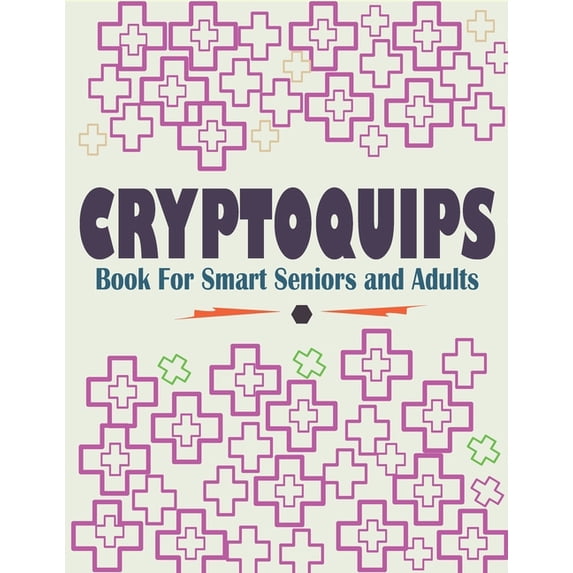 Cryptoquips Book For Smart Seniors and Adults: Funny and Inspirational Cryptoquip Puzzles - Easy and Hard Cryptogram Puzzles Book (Paperback)