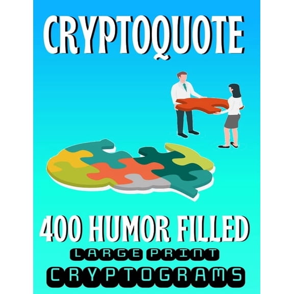 Cryptoquote 400 Humor Filled Large Print Cryptograms: Fun and Challenging Cryptogram Activity Puzzles for Cognitive Function and Boosting Brain Health - Made for Adults But Fun for All Ages of Crypto
