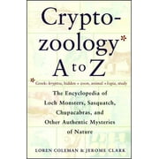 LOREN COLEMAN; JEROME CLARK Cryptozoology A To Z : The Encyclopedia Of Loch Monsters Sasquatch Chupacabras And Other Authentic M (Paperback)