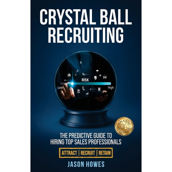 Crystal Ball Recruiting: The Predictive Guide to Hiring Top Sales Professionals, (Paperback)