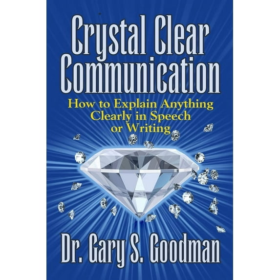 Crystal Clear Communication: How to Explain Anything Clearly in Speech or Writing, (Paperback)