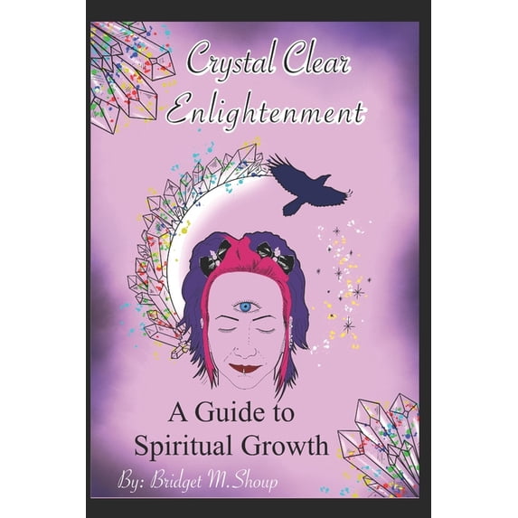 Crystal Clear Enlightenment: A Guide To Spiritual Growth, (Paperback)