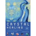Crystal Healing The Practical Guide to Using Crystals for Health and