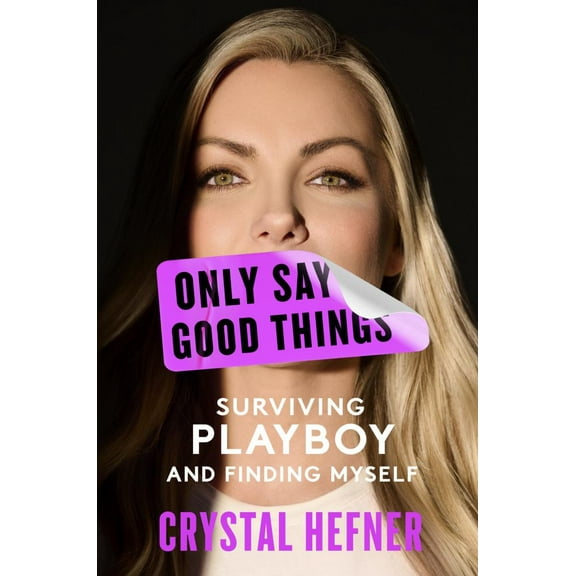 Crystal Hefner: Only Say Good Things: Surviving Playboy and Finding Myself (Hardcover)