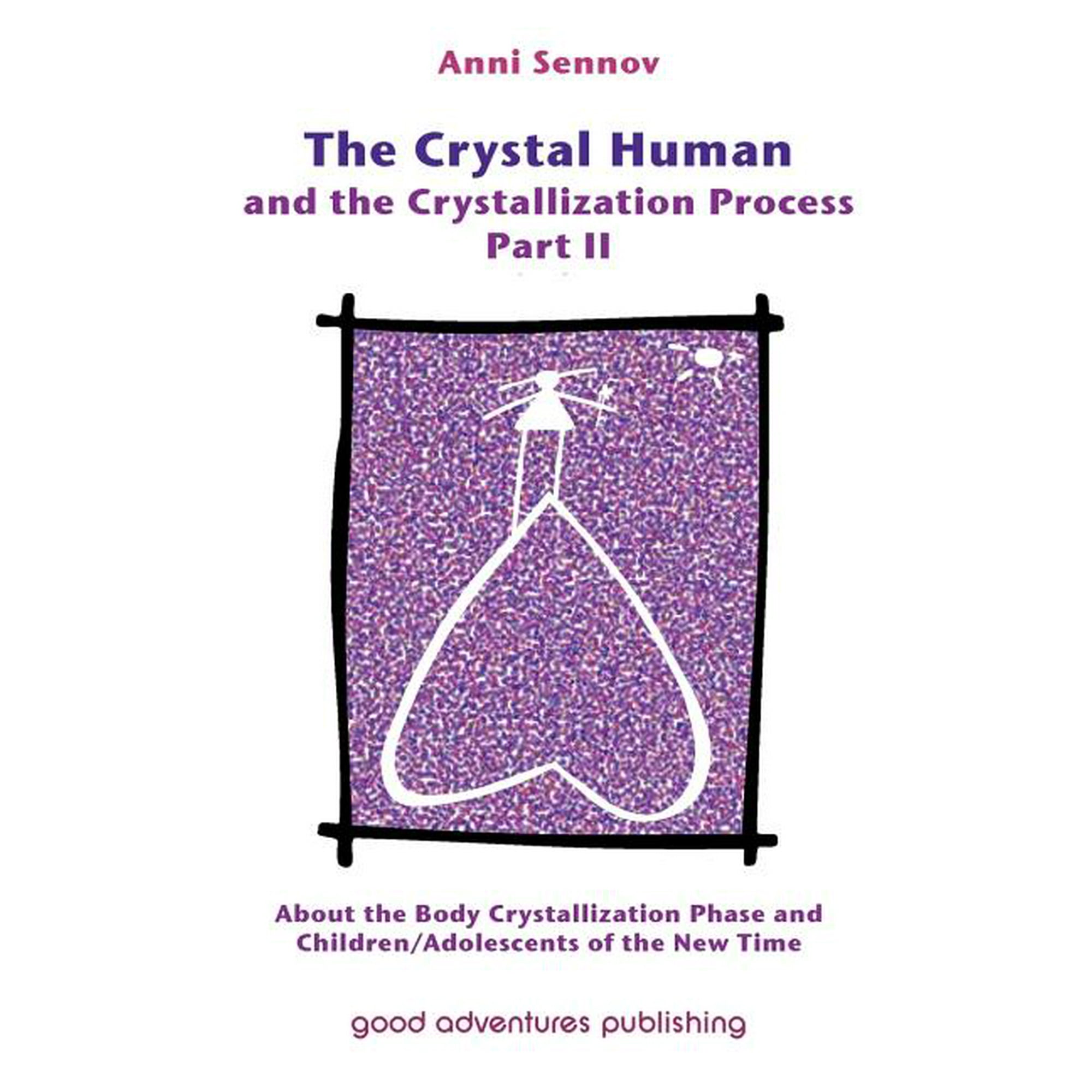 Crystal Human and the Crystallization Process: The Crystal Human and the  Crystallization Process Part II : About the Body Crystallization Phase and 