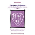 thumbnail image 1 of Crystal Human and the Crystallization Pr The Crystal Human and the Crystallization Process Part I: : About the spirit's journey into our bodies and our everyday , Book 1, (Paperback), 1 of 1
