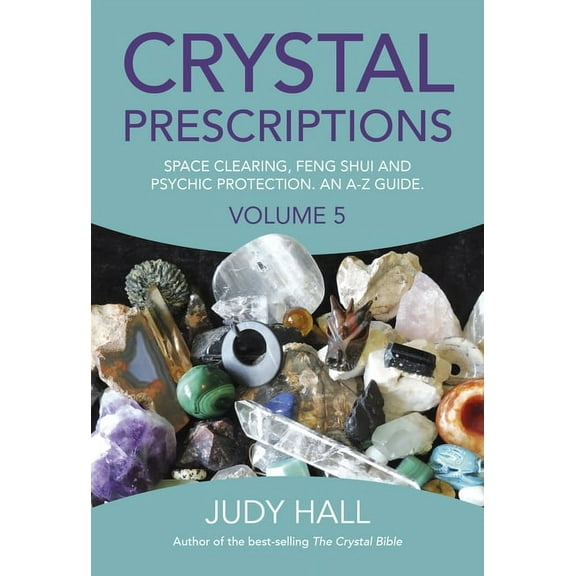 Crystal Prescriptions Crystal Prescriptions: Space Clearing, Feng Shui and Psychic Protection. an A-Z Guide., Book 5, (Paperback)