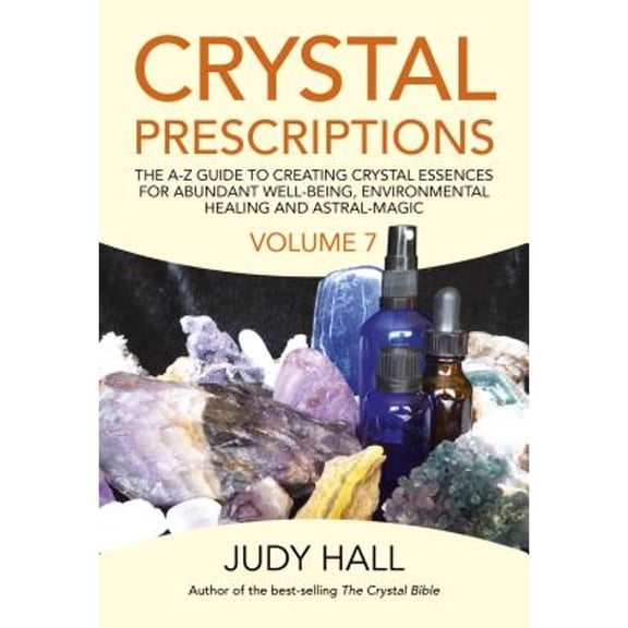 Pre-Owned Crystal Prescriptions: The A-Z Guide to Creating Crystal Essences for Abundant Well-Being, (Paperback) by Judy Hall