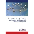 thumbnail image 1 of Crystal Structure Prediction and Energy Landscapes of Binary Compounds (Paperback), 1 of 1