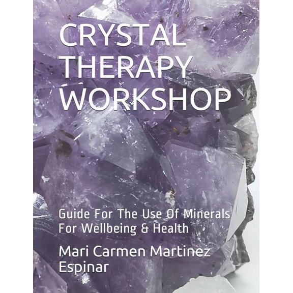 Crystal Therapy Workshop: Guide For The Use Of Minerals For Wellbeing & Health (Paperback)
