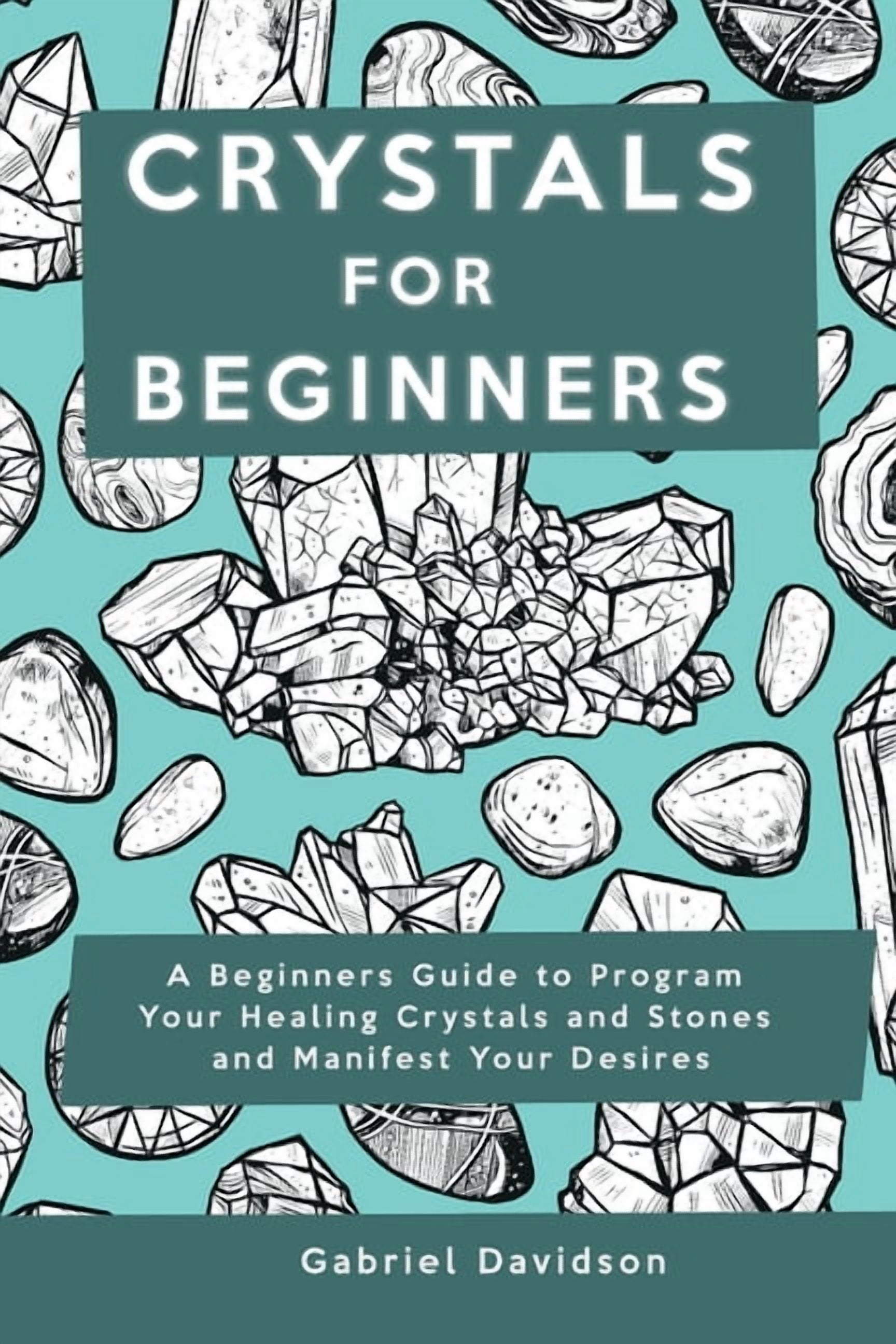 Crystal for Beginners: A Beginners Guide to Program Your Healing ...