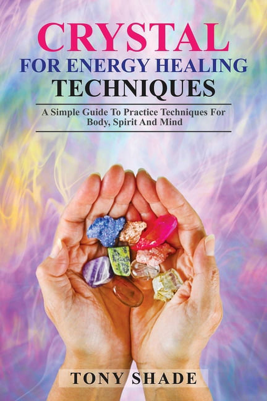 Crystal for energy healing techniques : A simple guide to practice techniques for body, spirit and mind (Paperback)