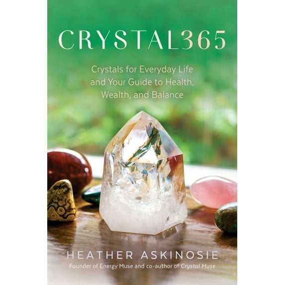 Crystal365: Crystals for Everyday Life and Your Guide to Health, Wealth, and Balance, (Paperback)