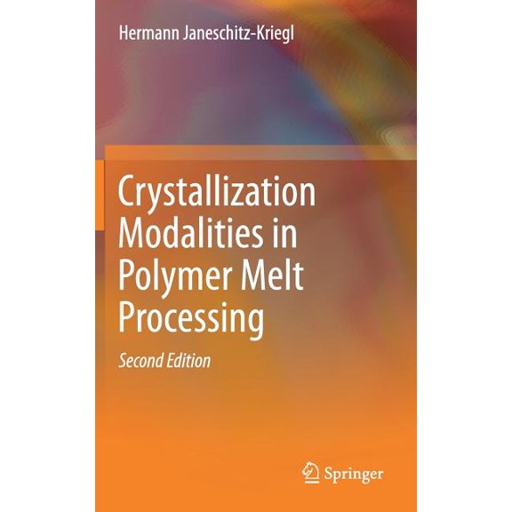 Crystallization Modalities in Polymer Melt Processing, (Hardcover)