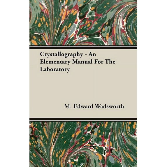 Crystallography: An Elementary Manual for the Laboratory (Paperback) by M Edward Wadsworth