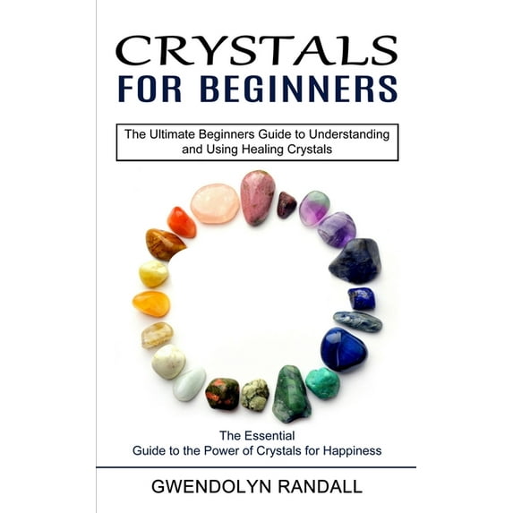 Crystals for Beginners: The Essential Guide to the Power of Crystals for Happiness (The Ultimate Beginners Guide to Unde, (Paperback)