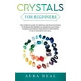 thumbnail image 1 of Crystals for Beginners : The Complete Guide to Crystals and Healing Stones to Increase Your Spiritual Energy, Balance Your Chakras and Expand Your Positive Mind Power to Heal Your Body and Soul (Hardcover), 1 of 1