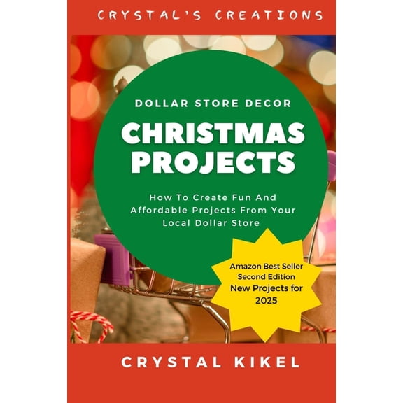 Crystals Creations Crystal's Creations Dollar Store Decor: 25+ Budget And Family Friendly Christmas Project Ideas From Your Local Dollar St, Book 1, (Paperback)