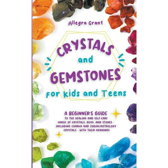 Crystals and Gemstones for Kids and Teens: A Beginner's Guide to the Healing and Self-Care Magic of Crystals, Gems , (Paperback)