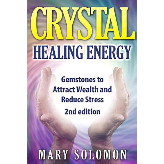 Crystals : Gemstones and Crystals to Reduce Stress, Attract Money and Increase Energy