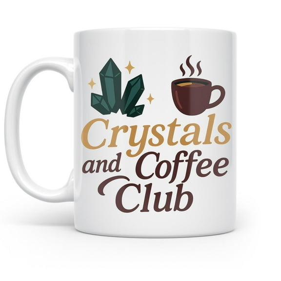Crystals and Coffee Club 11 oz Coffee Mug - For Spiritual Coffee Lovers White Ceramic Gift