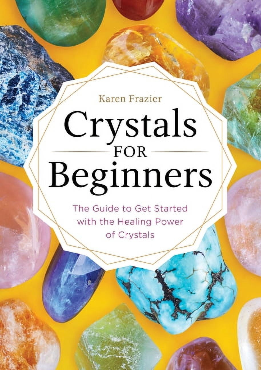 Karen Frazier, Crystals for Beginners, 50 Crystal Profiles + more