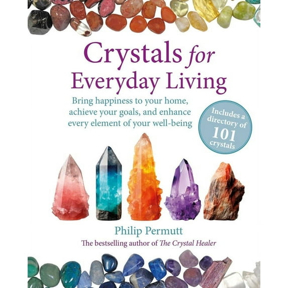 Philip Permutt's Bibliography Crystals for Everyday Living: Bring Happiness to Your Home, Achieve Your Goals, and Enhance Every Element of Your Well-B, (Paperback)