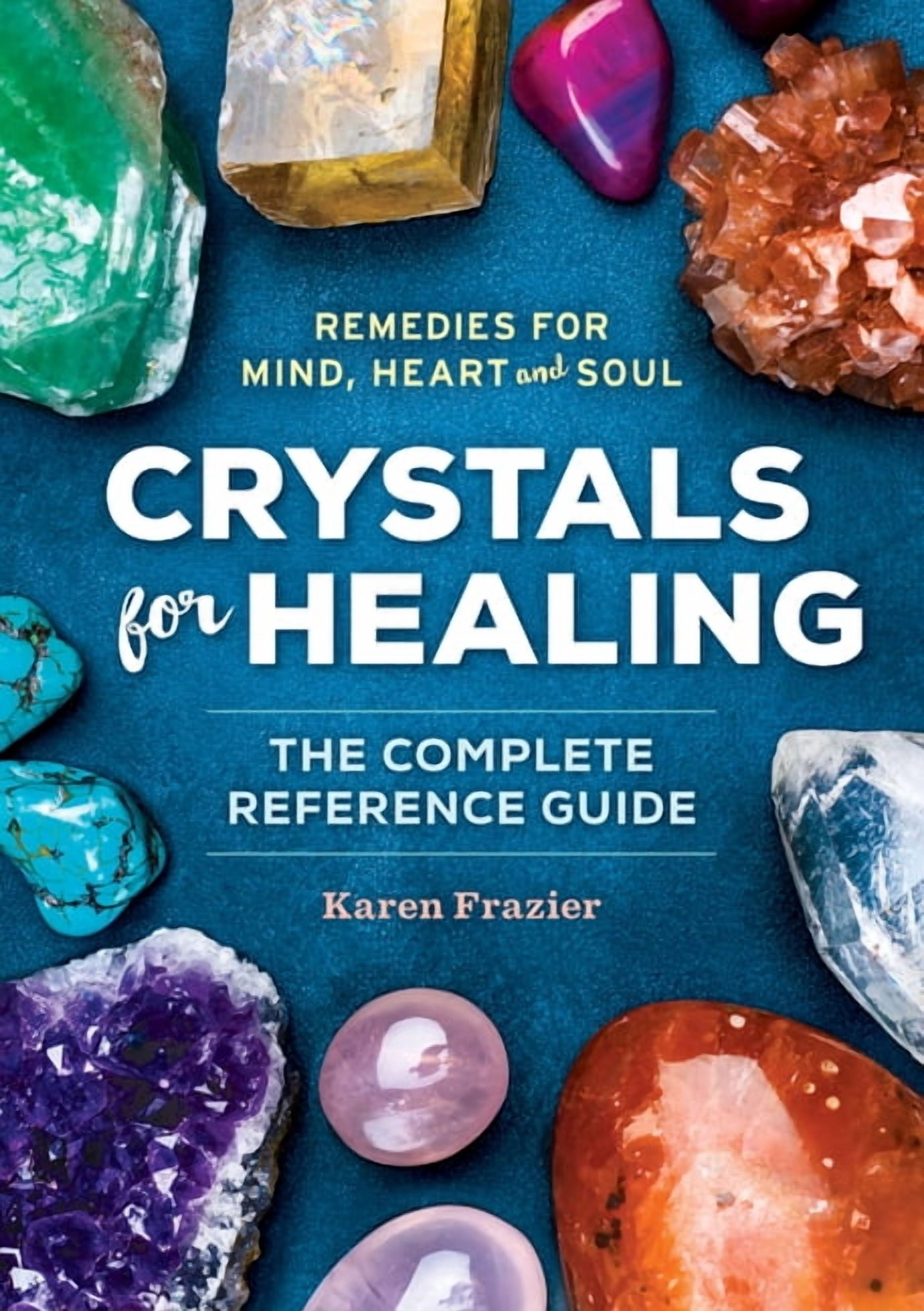 Crystals for Healing : The Complete Reference Guide With Over 200