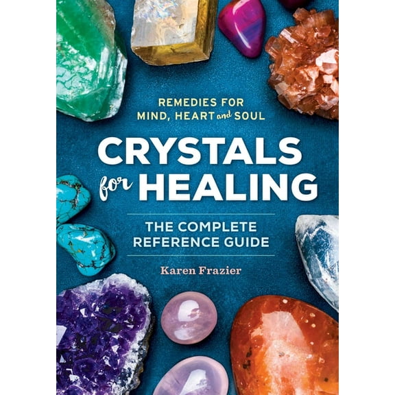Crystals for Healing: The Complete Reference Guide with Over 200 Remedies for Mind, Heart & Soul, (Hardcover)