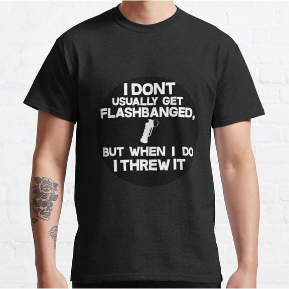 Cs:Go I Dont Usually Get Flashbanged Black Classic Unisex T-shirt S-5XL