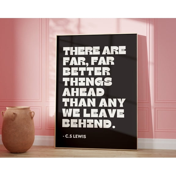 Cs Lewis Quote Print • Black And White Positivity Poster • There Are Far Better Things Ahead • Trendy Aesthetic Home Decor • Typography Art Wall Art, Modern Wall Decor, 16x24 UNFRAMED