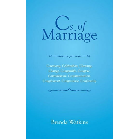 CS of Marriage: Ceremony, Celebration, Cleaving, Change, Compatible, Compete, Commitment, Communication, Complement, Compromise, Confo (Paperback)