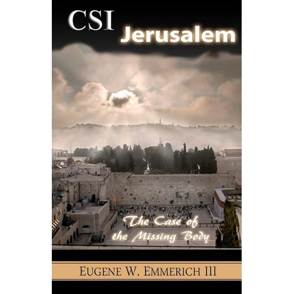 CSI Jerusalem: The Case of the Missing Body (Paperback) by Eugene W Emmerich III