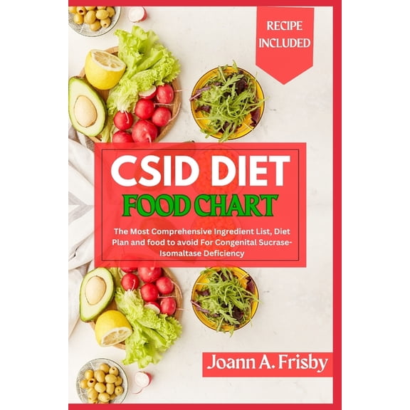 Csid Diet Food Chart: The Most Comprehensive Ingredient List, Diet Plan and Food to Avoid for Congenital Sucrase-Isomalt, (Paperback)